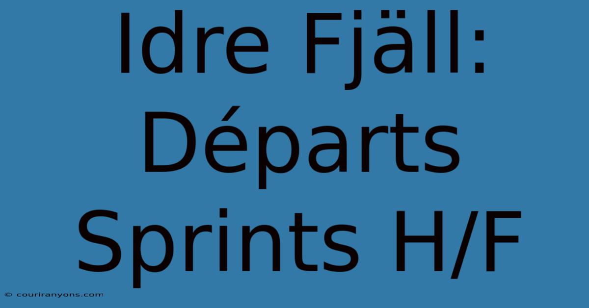 Idre Fjäll: Départs Sprints H/F