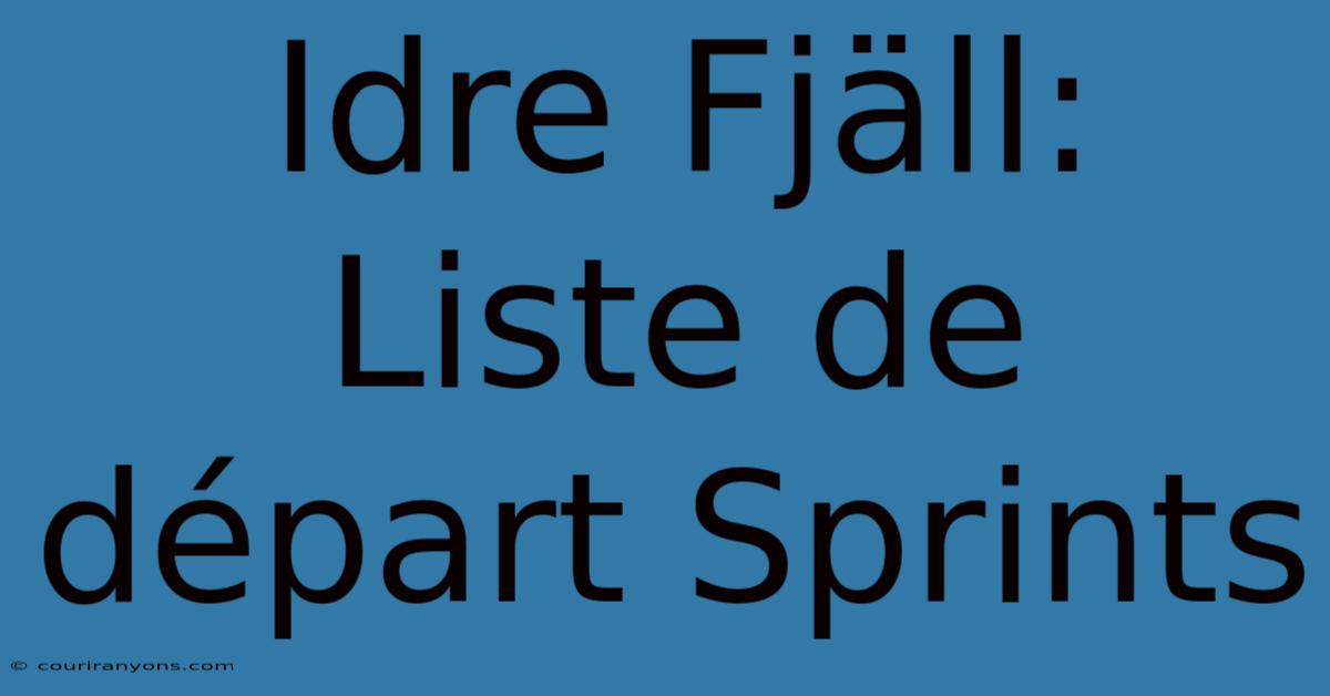 Idre Fjäll: Liste De Départ Sprints