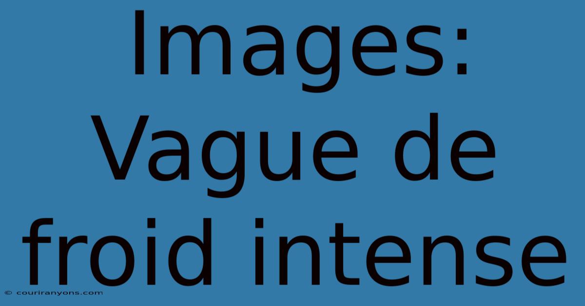 Images: Vague De Froid Intense