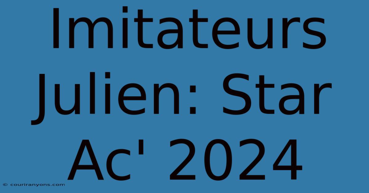 Imitateurs Julien: Star Ac' 2024