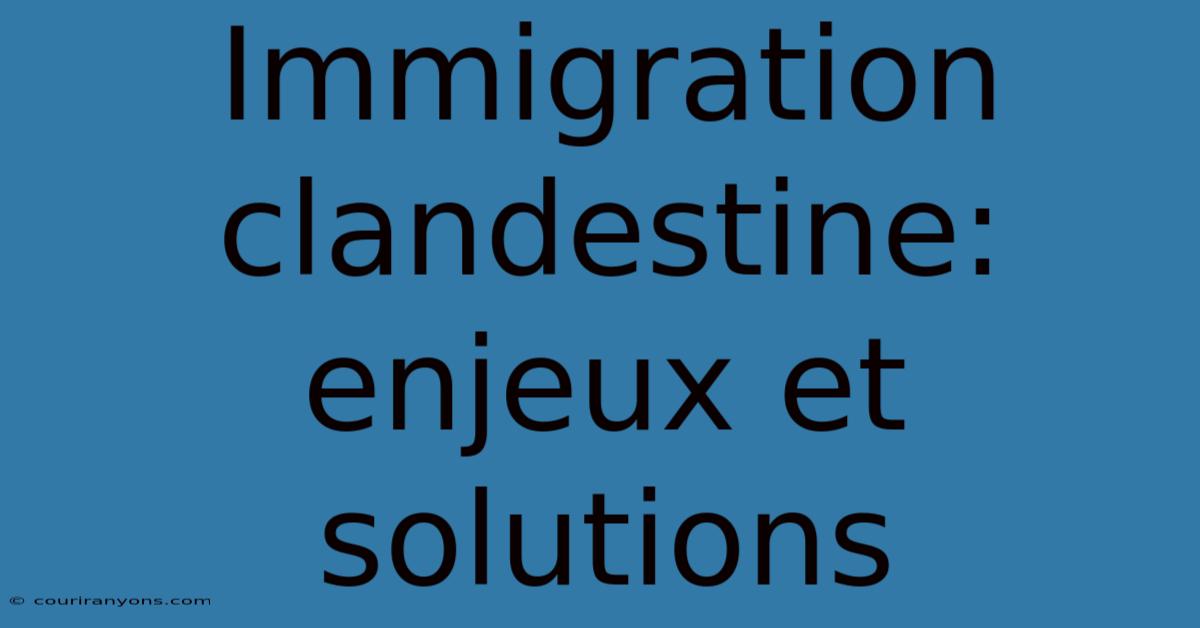 Immigration Clandestine: Enjeux Et Solutions