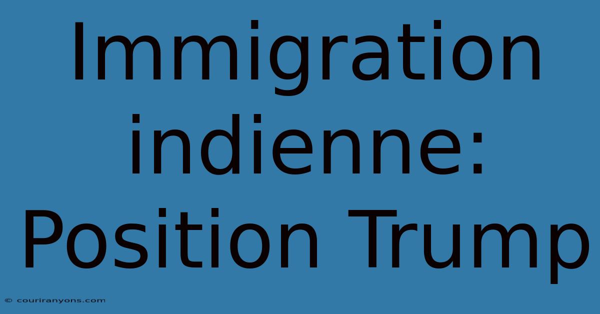 Immigration Indienne:  Position Trump