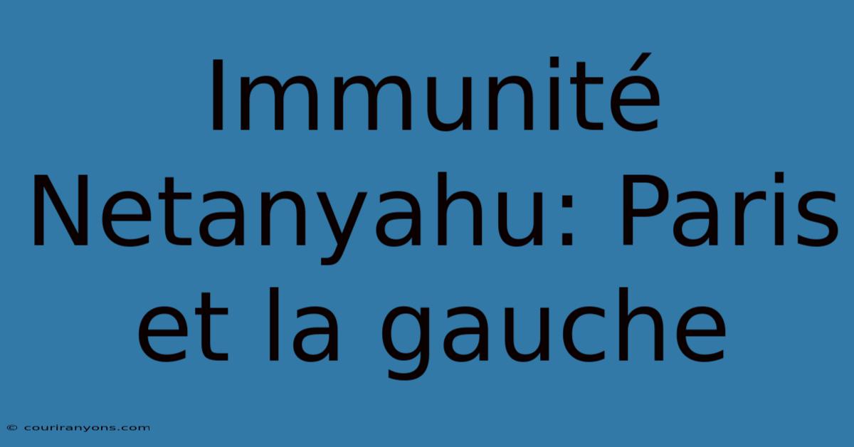 Immunité Netanyahu: Paris Et La Gauche