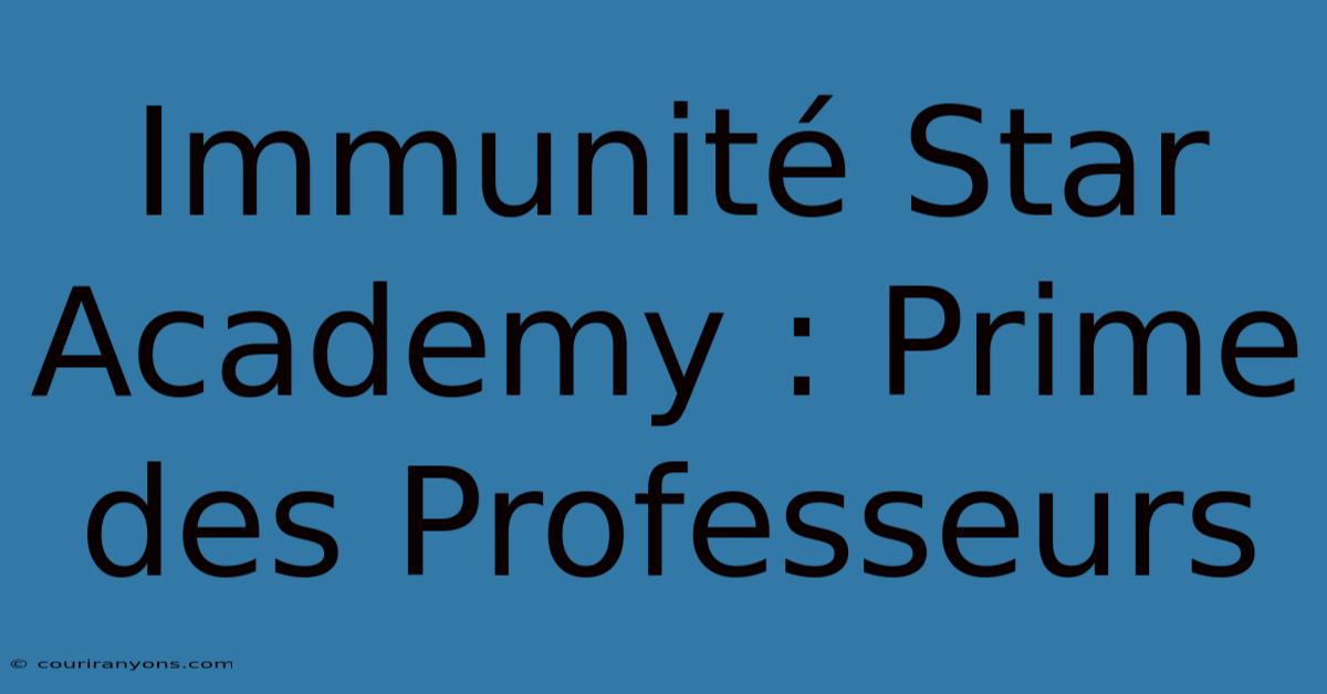 Immunité Star Academy : Prime Des Professeurs