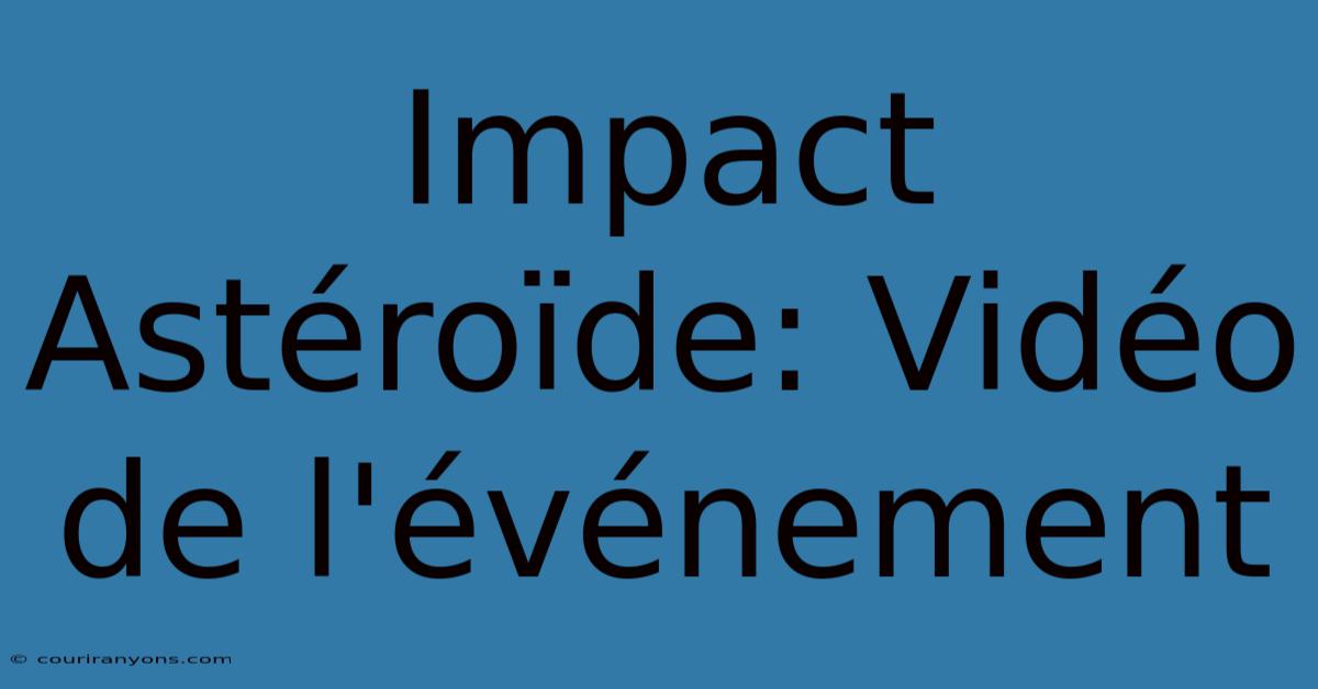 Impact Astéroïde: Vidéo De L'événement