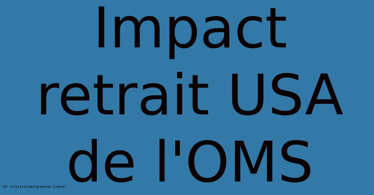 Impact Retrait USA De L'OMS