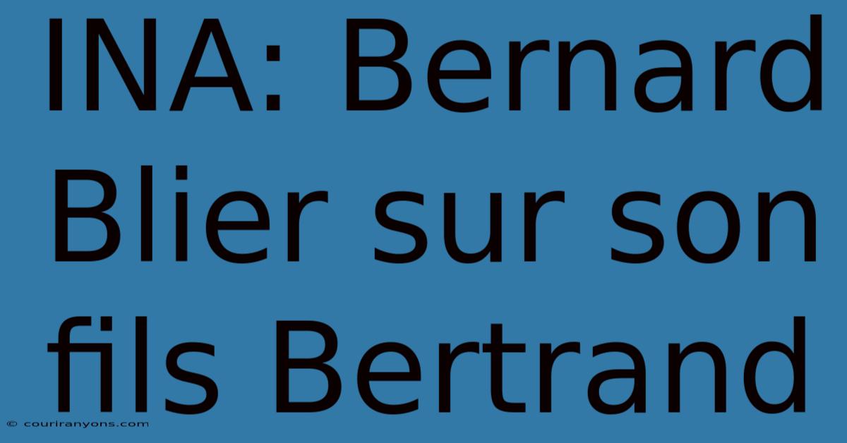 INA: Bernard Blier Sur Son Fils Bertrand