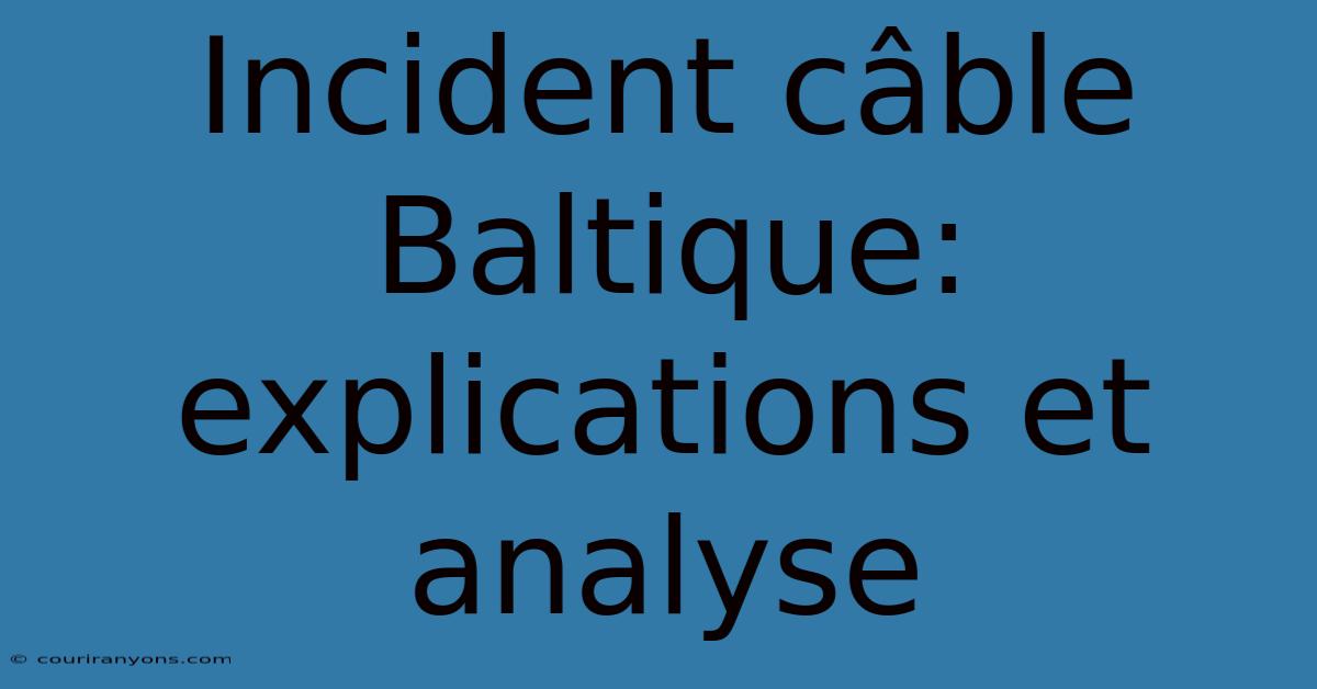 Incident Câble Baltique: Explications Et Analyse