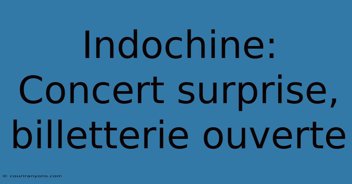 Indochine: Concert Surprise, Billetterie Ouverte