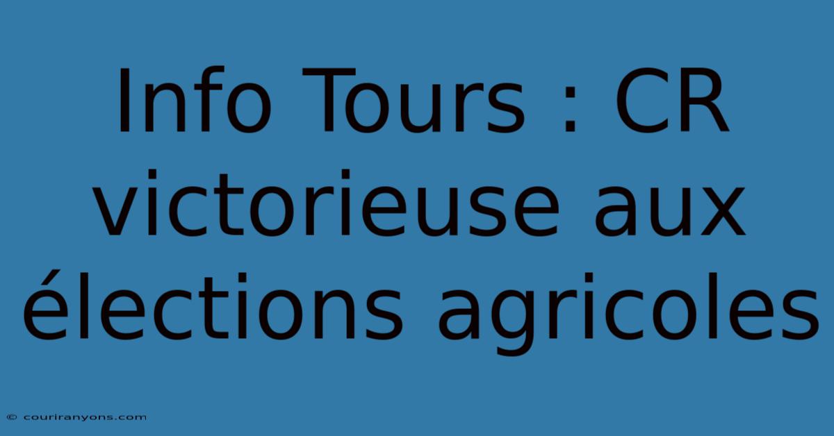 Info Tours : CR Victorieuse Aux Élections Agricoles