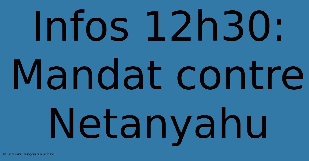 Infos 12h30: Mandat Contre Netanyahu