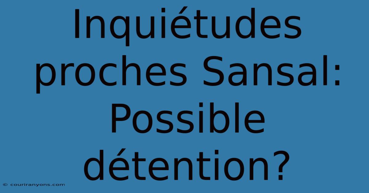 Inquiétudes Proches Sansal: Possible Détention?