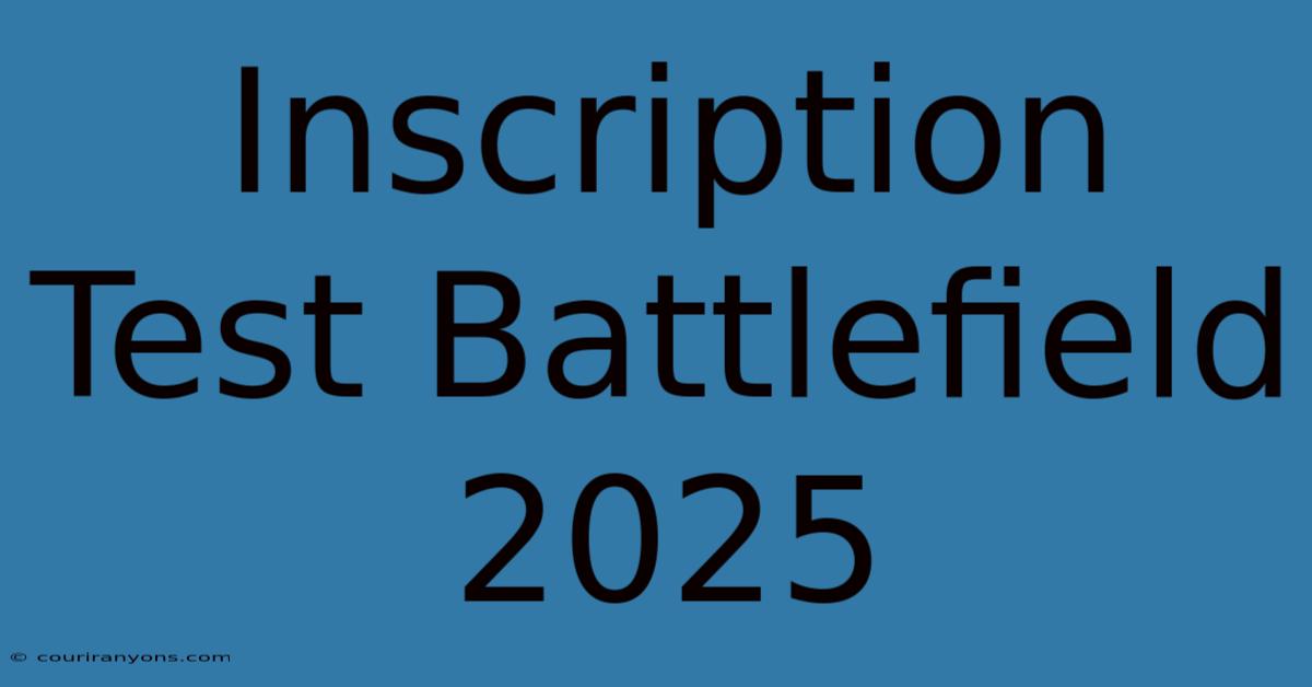 Inscription Test Battlefield 2025