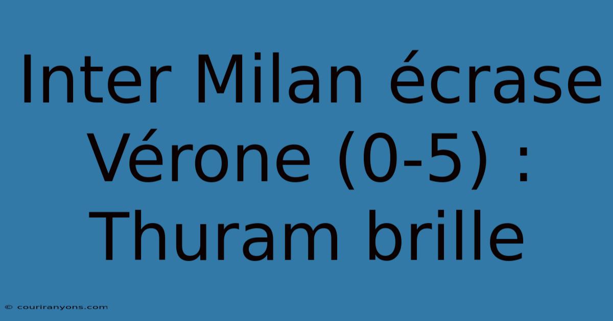 Inter Milan Écrase Vérone (0-5) : Thuram Brille