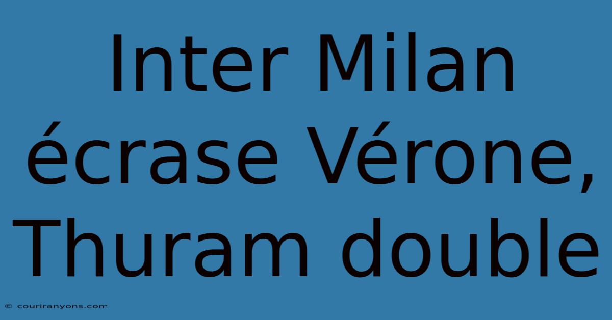 Inter Milan Écrase Vérone, Thuram Double