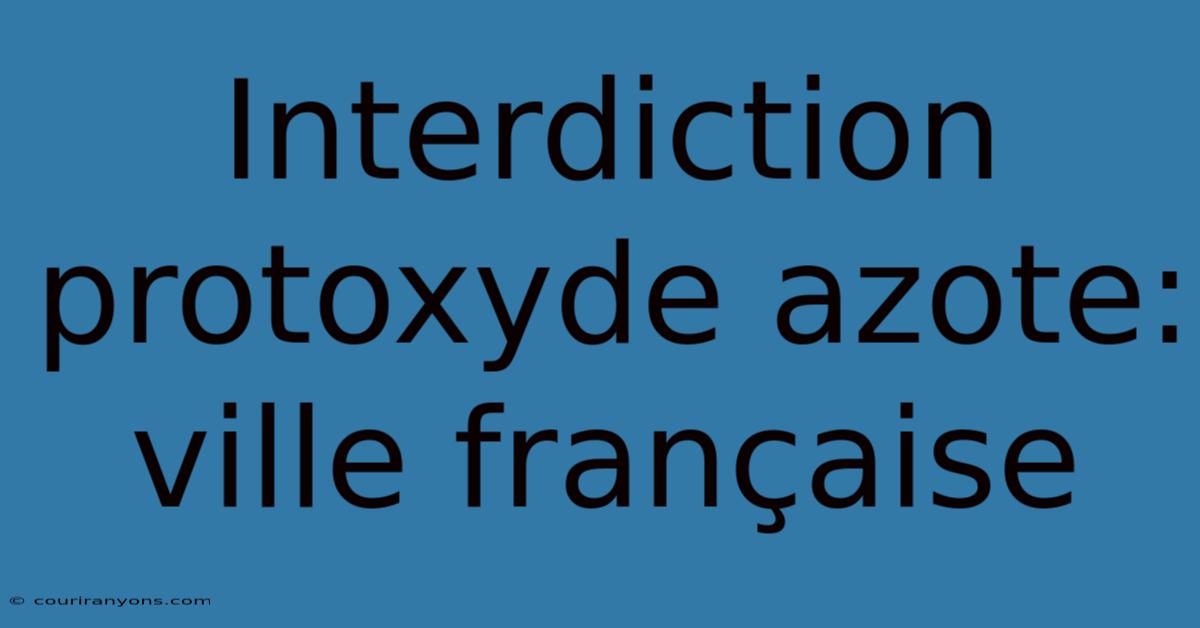 Interdiction Protoxyde Azote: Ville Française