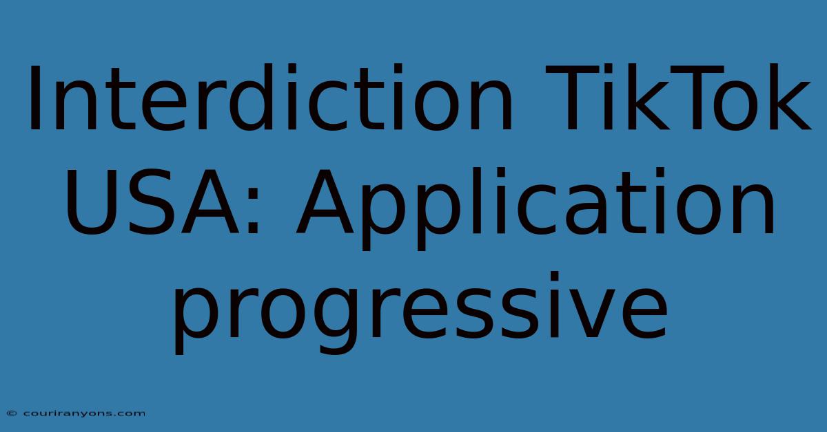 Interdiction TikTok USA: Application Progressive