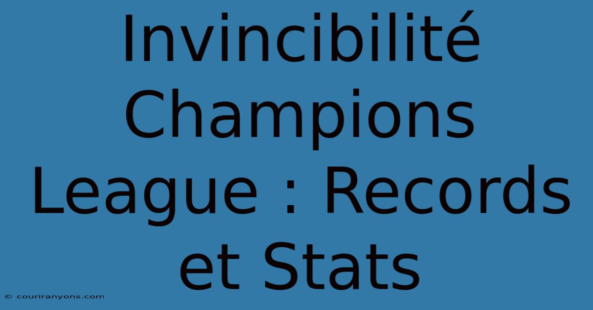 Invincibilité Champions League : Records Et Stats