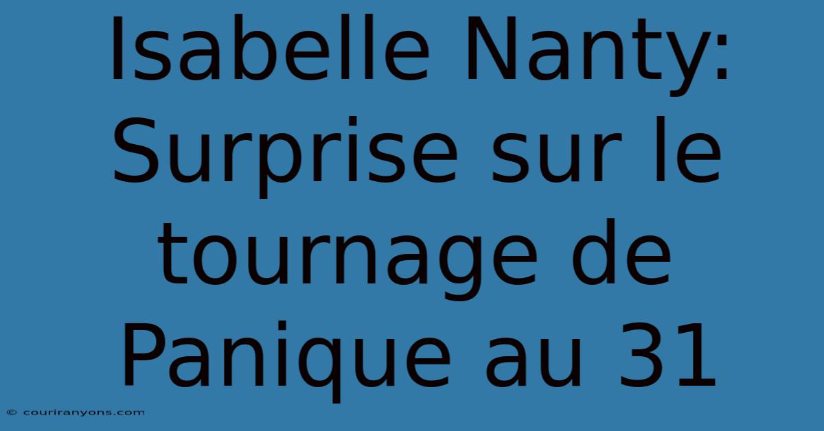 Isabelle Nanty: Surprise Sur Le Tournage De Panique Au 31