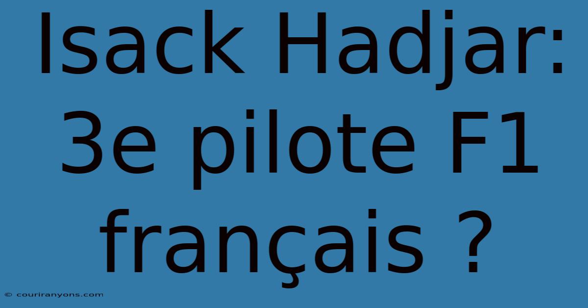 Isack Hadjar: 3e Pilote F1 Français ?