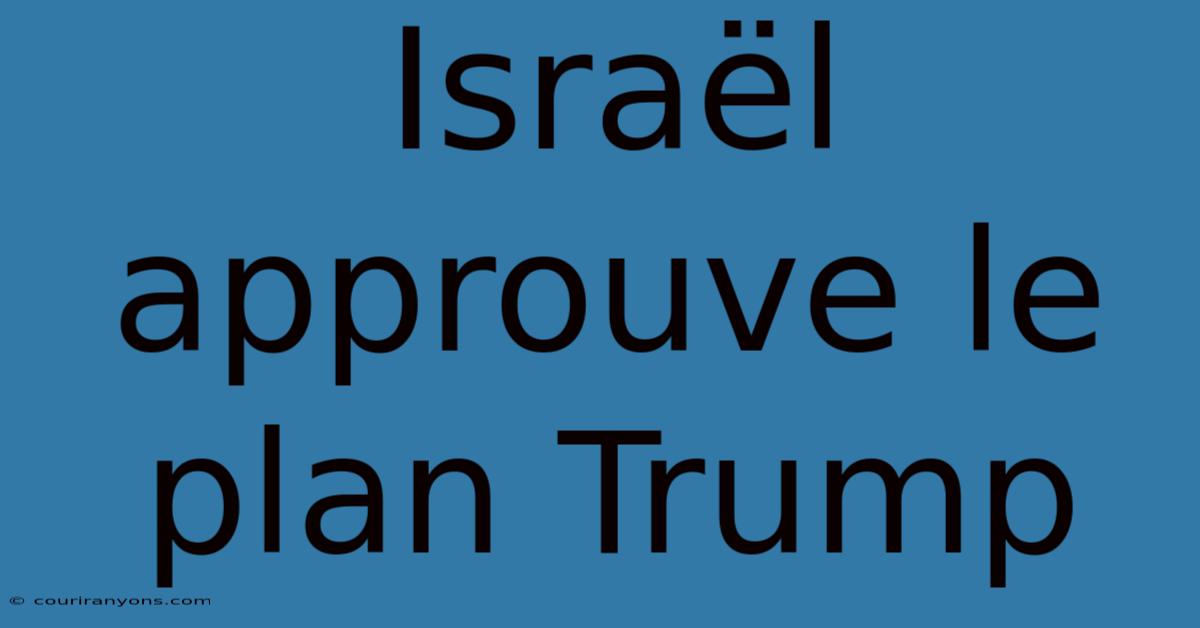 Israël Approuve Le Plan Trump