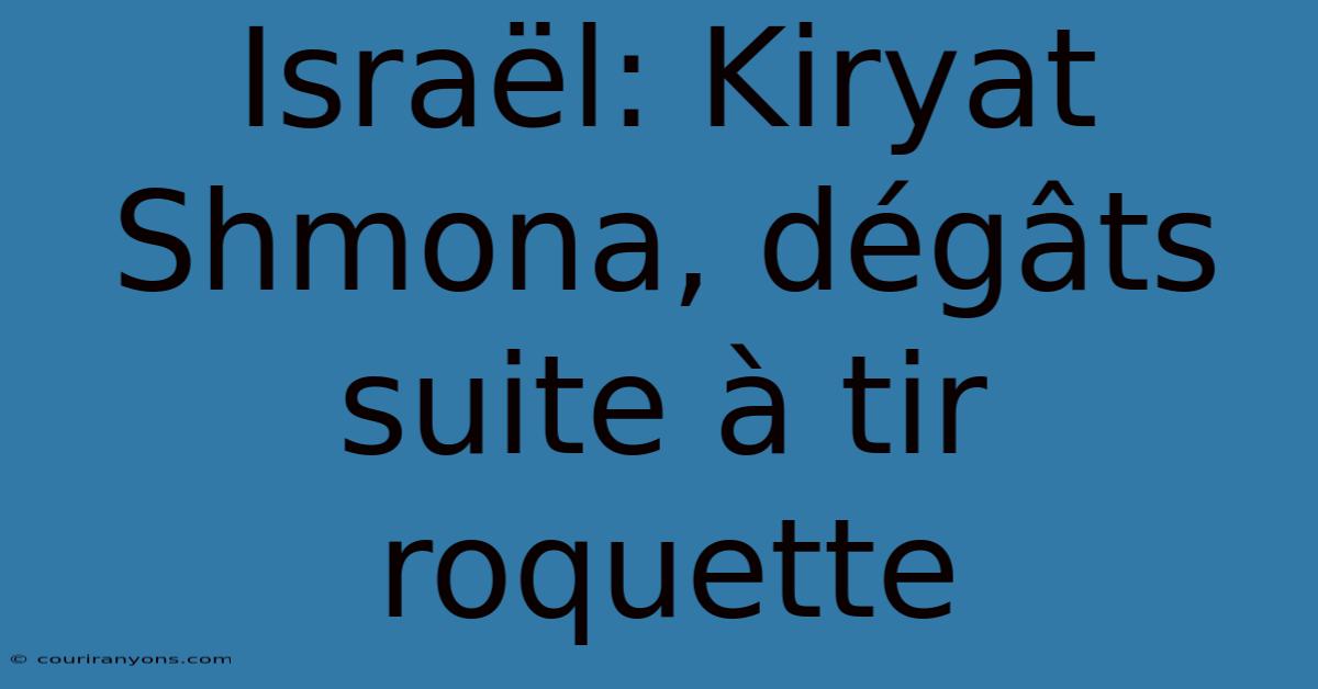 Israël: Kiryat Shmona, Dégâts Suite À Tir Roquette