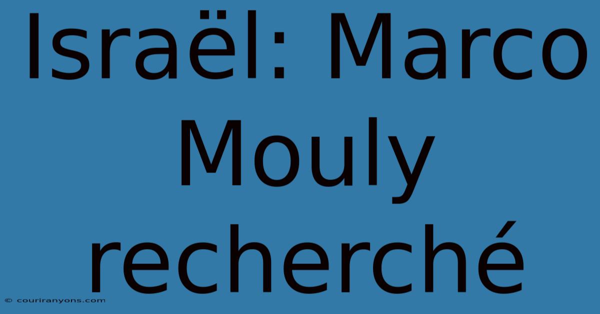 Israël: Marco Mouly Recherché