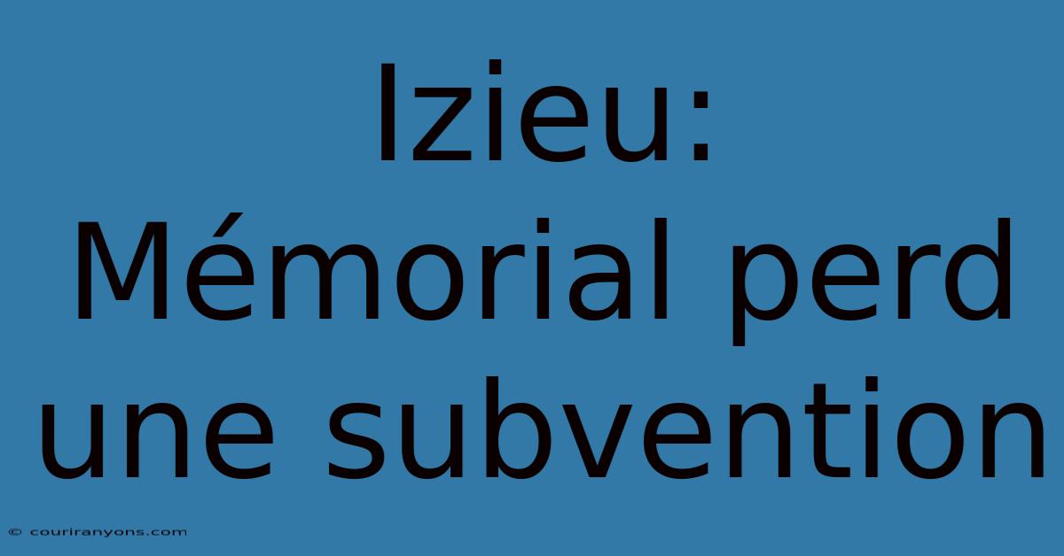 Izieu:  Mémorial Perd Une Subvention