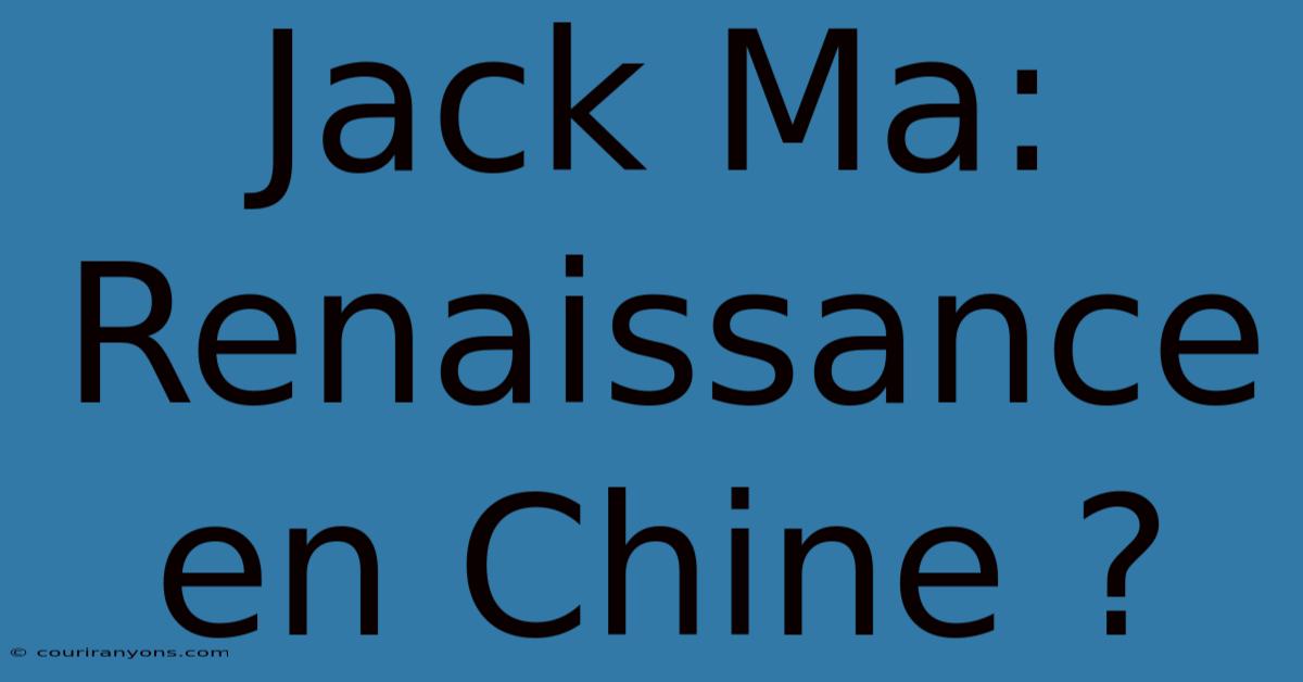 Jack Ma: Renaissance En Chine ?