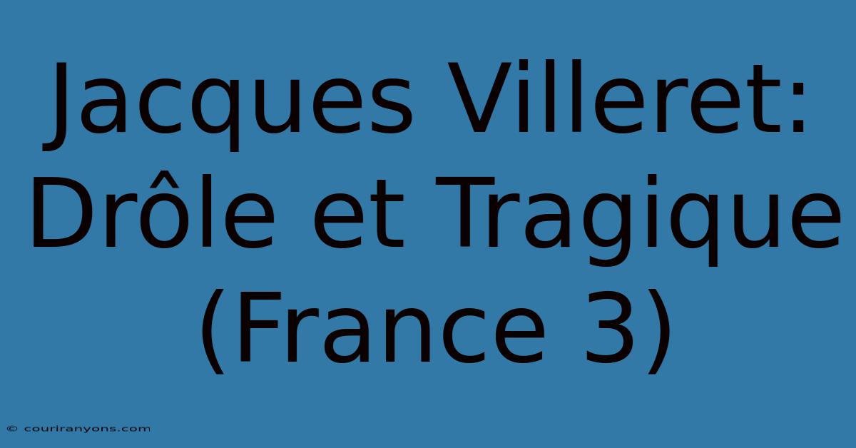 Jacques Villeret: Drôle Et Tragique (France 3)