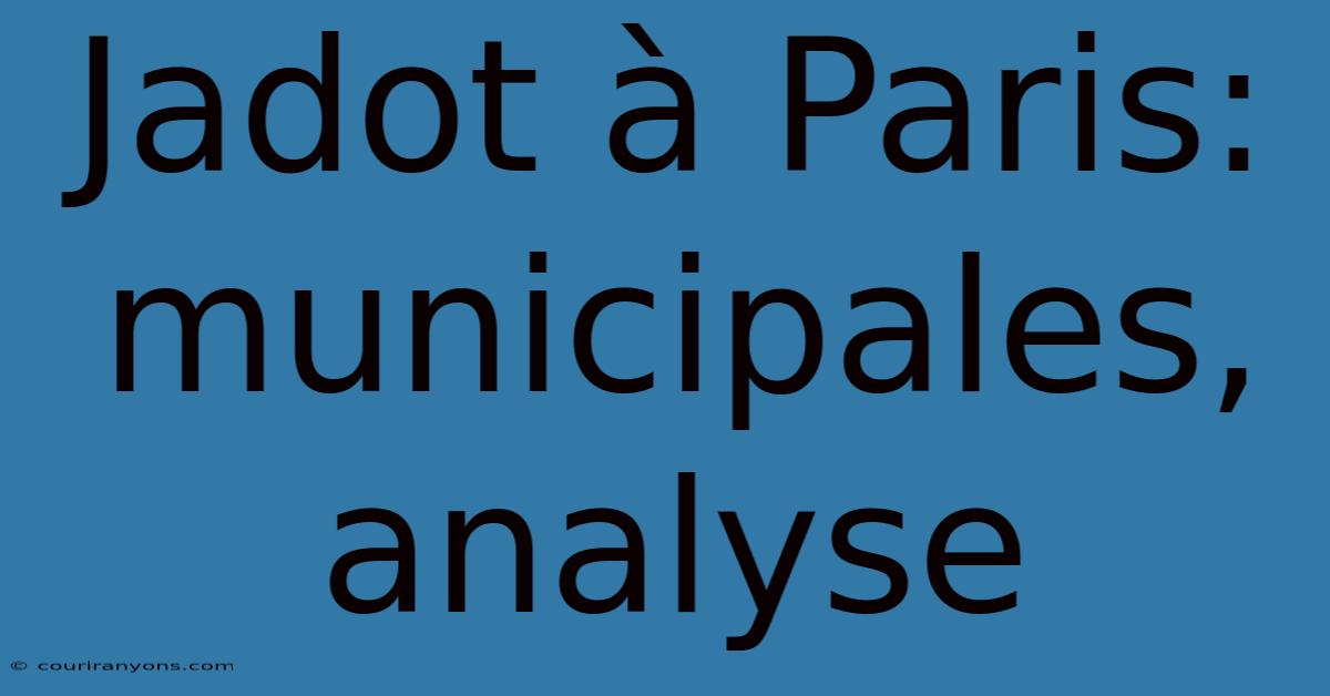 Jadot À Paris: Municipales, Analyse