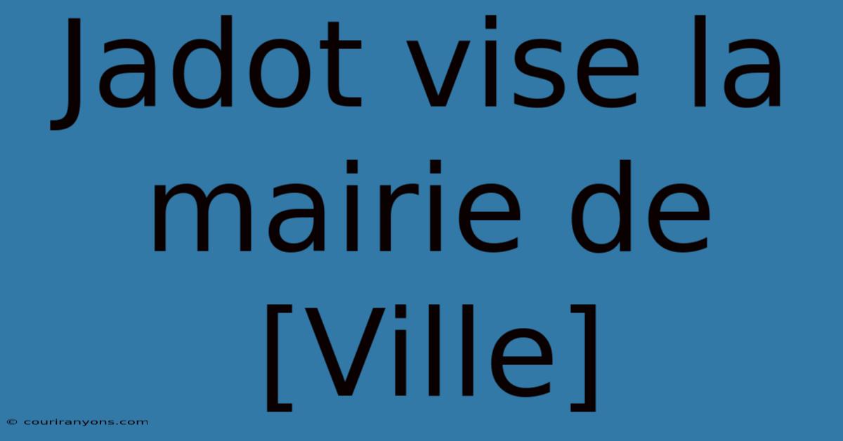 Jadot Vise La Mairie De [Ville]