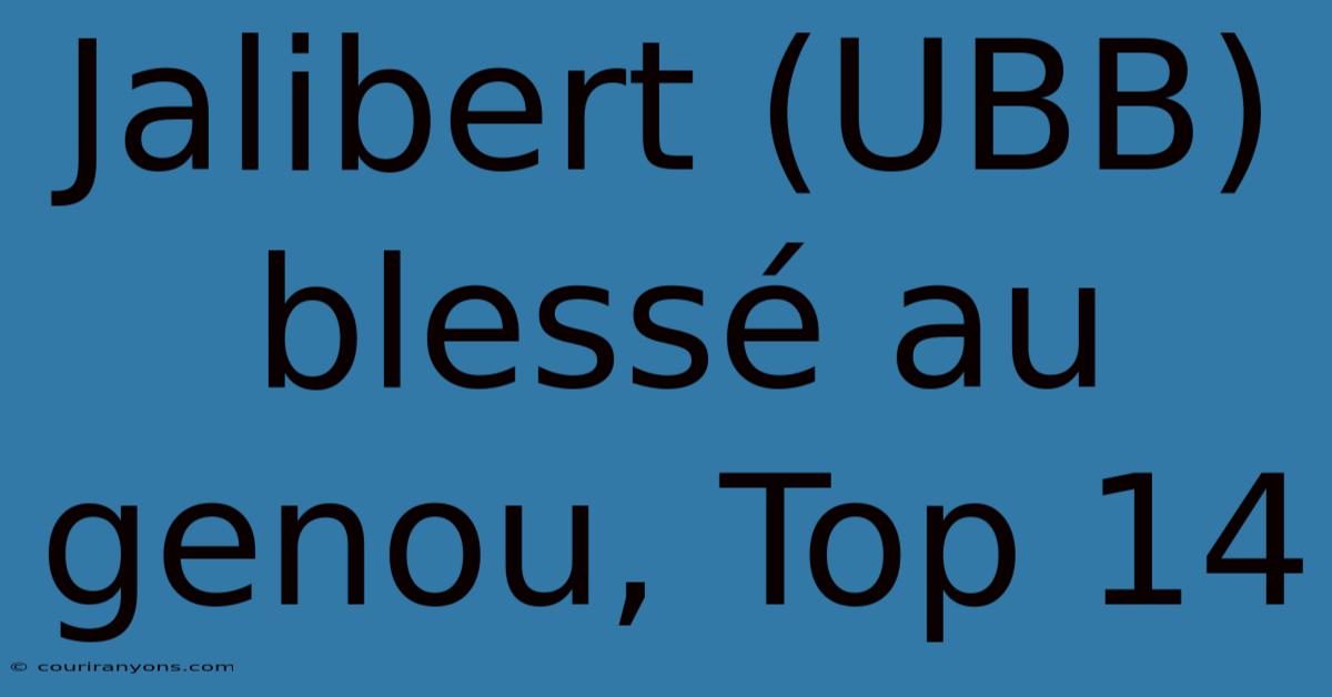 Jalibert (UBB) Blessé Au Genou, Top 14