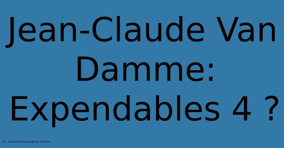 Jean-Claude Van Damme: Expendables 4 ?