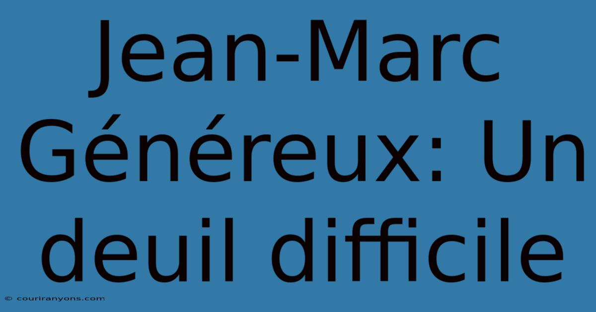 Jean-Marc Généreux: Un Deuil Difficile