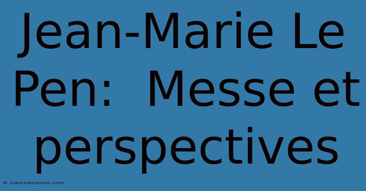 Jean-Marie Le Pen:  Messe Et Perspectives