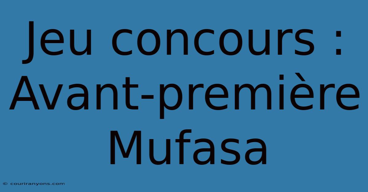 Jeu Concours : Avant-première Mufasa