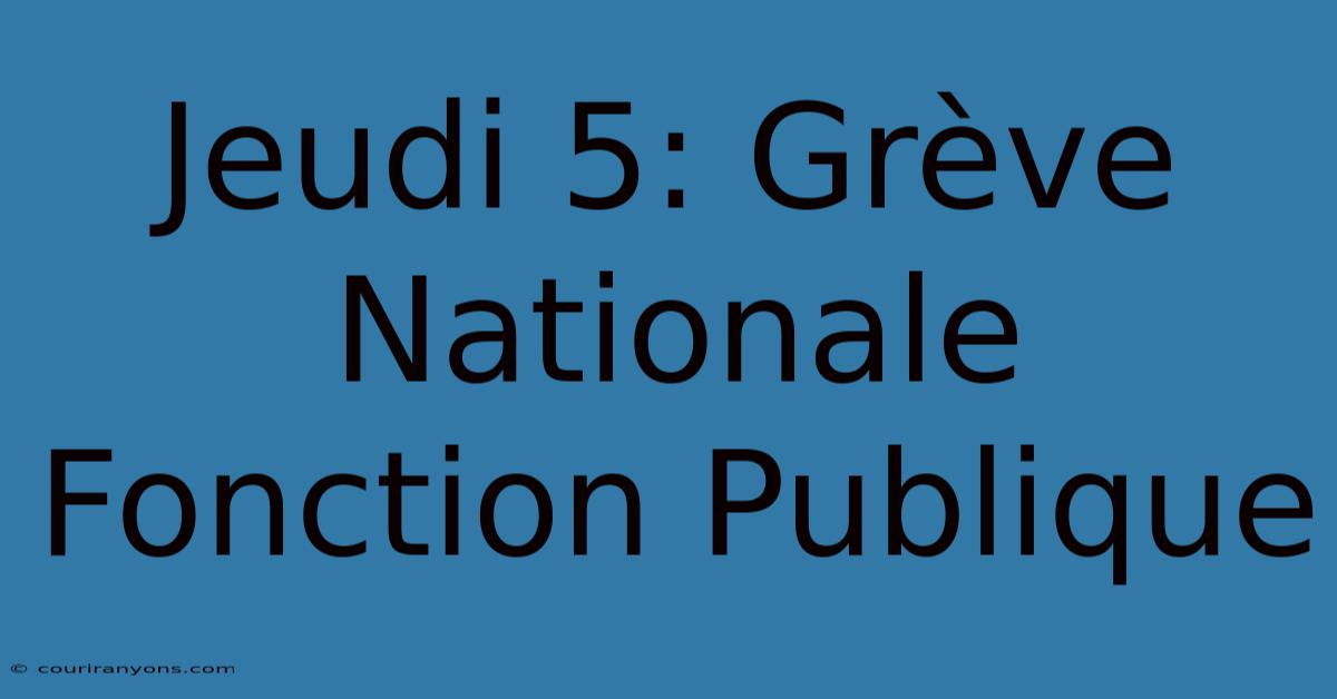 Jeudi 5: Grève Nationale Fonction Publique