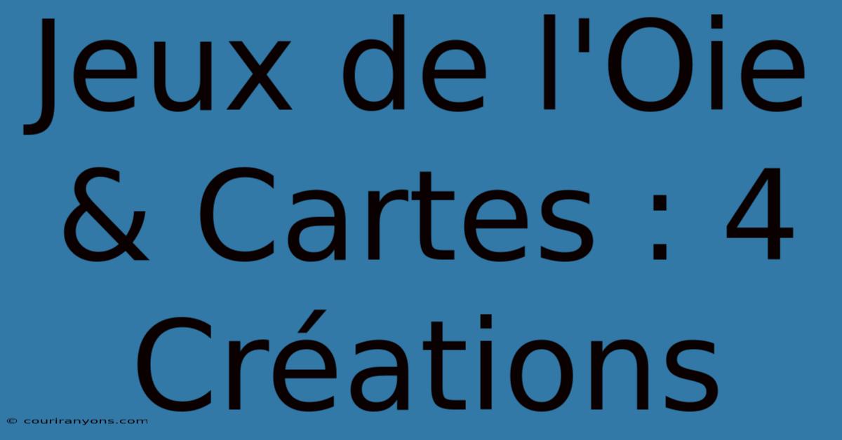 Jeux De L'Oie & Cartes : 4 Créations