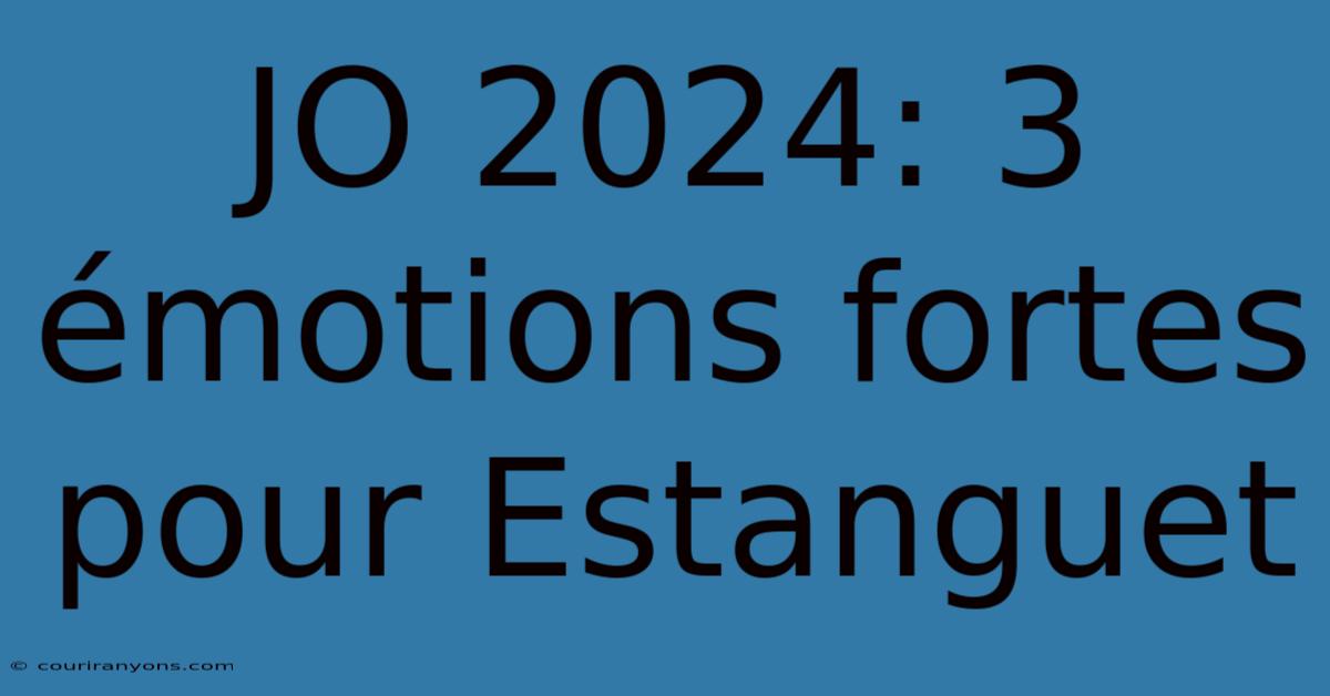 JO 2024: 3 Émotions Fortes Pour Estanguet