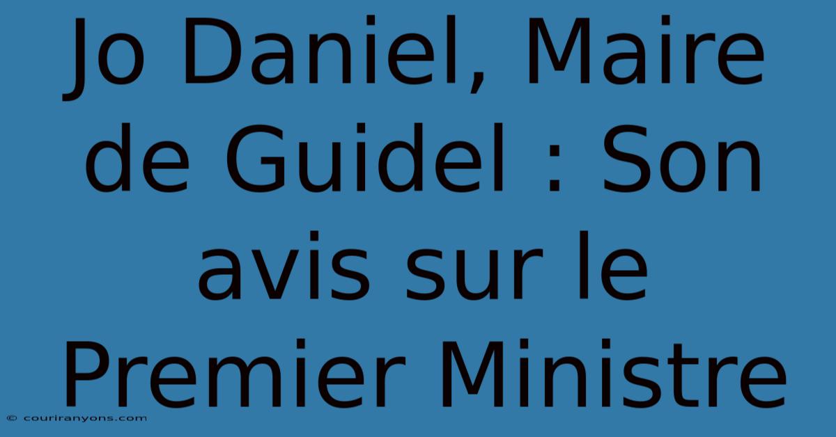 Jo Daniel, Maire De Guidel : Son Avis Sur Le Premier Ministre