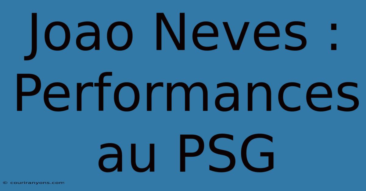 Joao Neves : Performances Au PSG