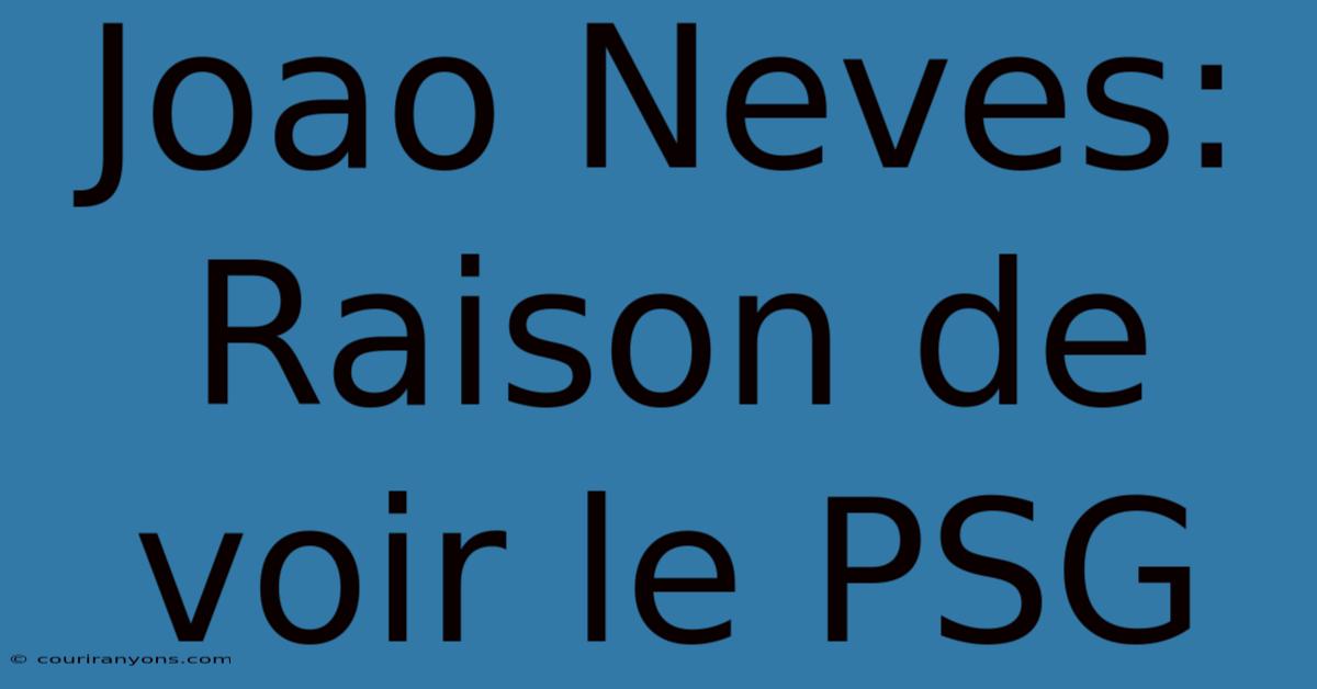 Joao Neves: Raison De Voir Le PSG