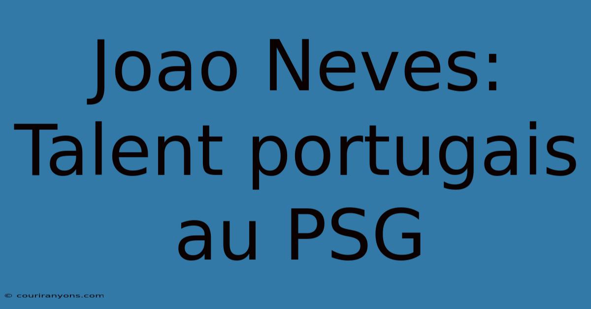 Joao Neves: Talent Portugais Au PSG