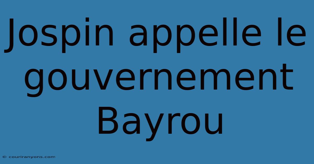 Jospin Appelle Le Gouvernement Bayrou