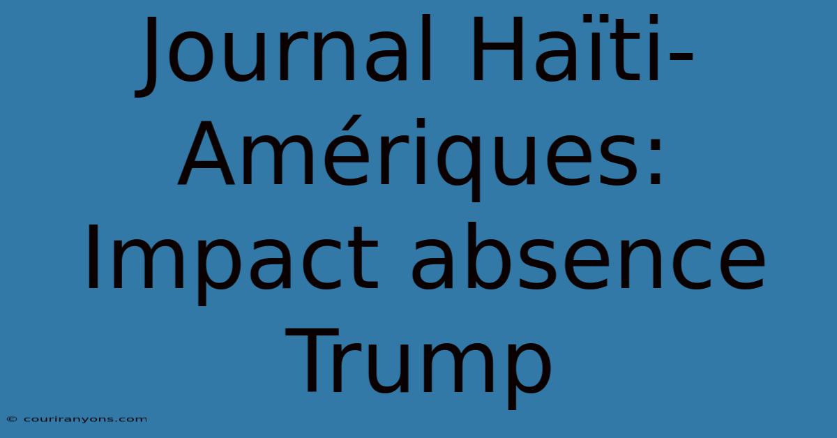 Journal Haïti-Amériques: Impact Absence Trump