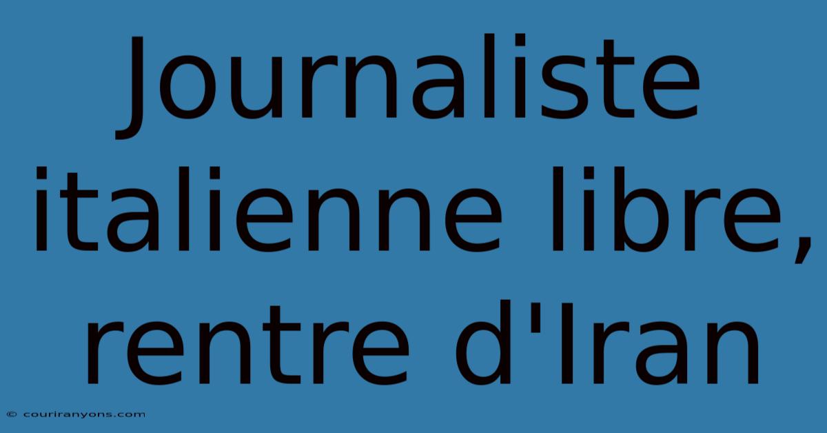 Journaliste Italienne Libre, Rentre D'Iran