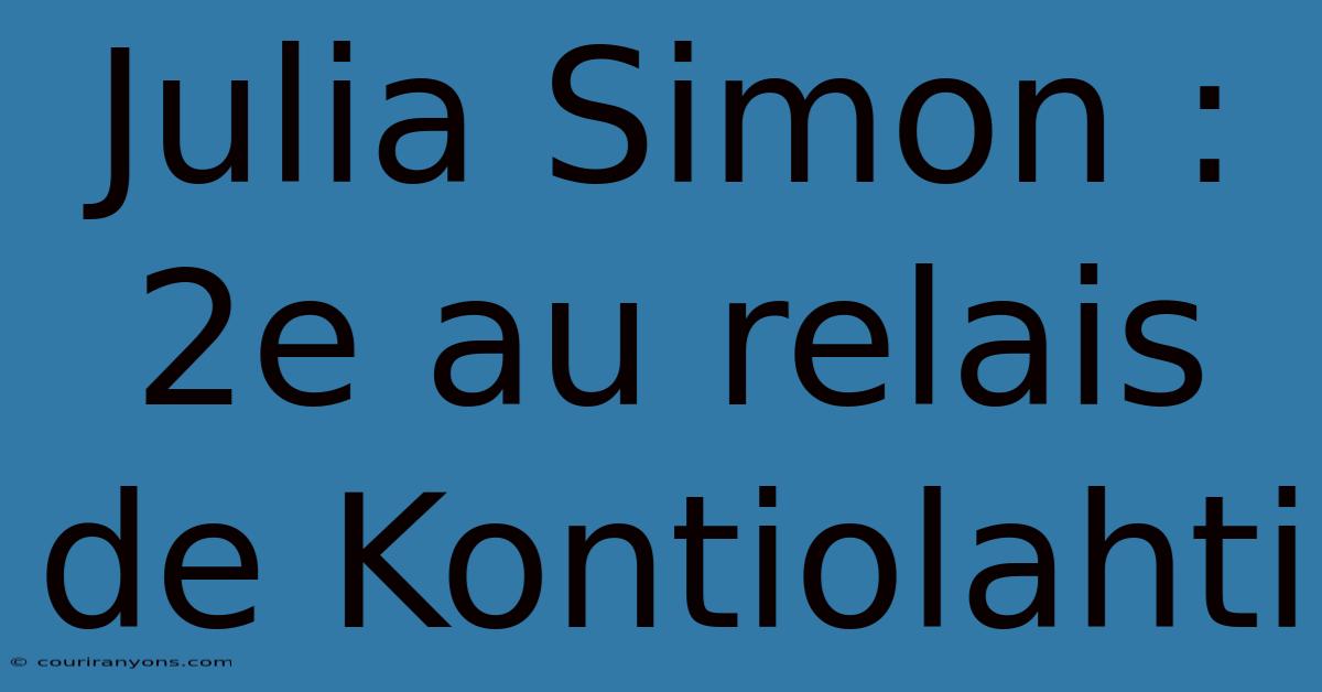 Julia Simon : 2e Au Relais De Kontiolahti