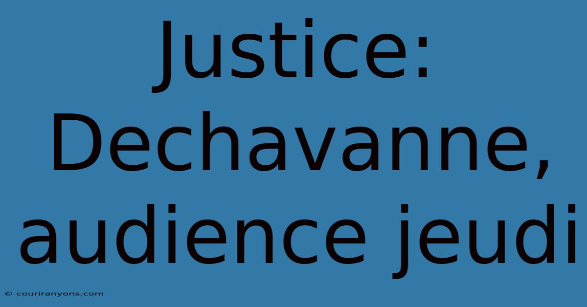 Justice: Dechavanne, Audience Jeudi