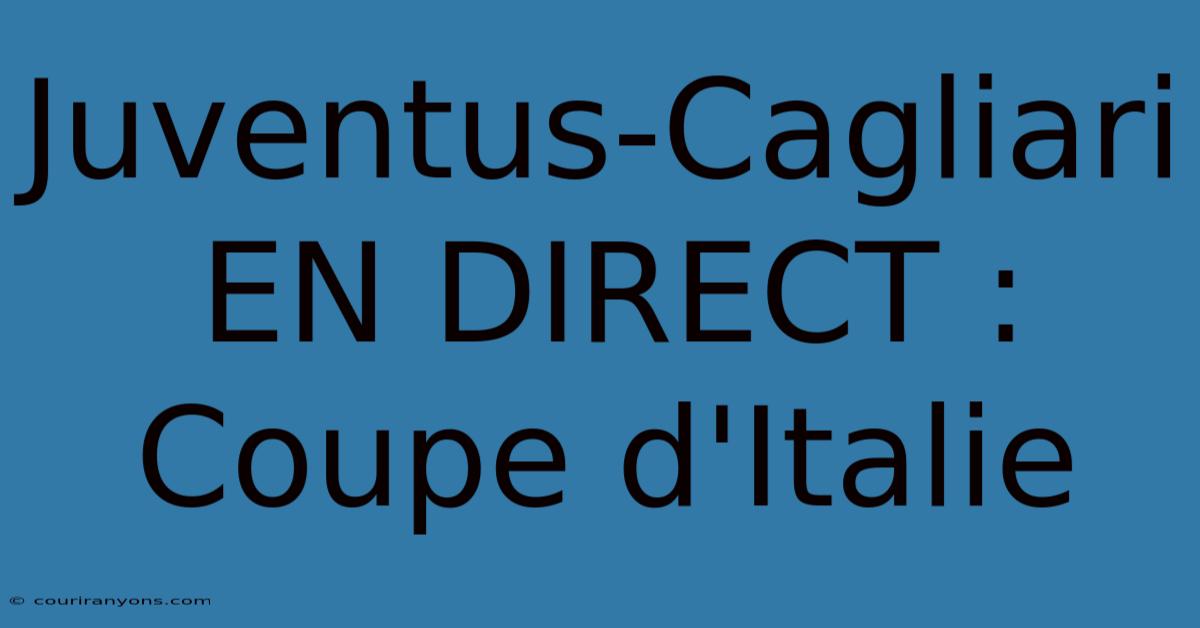 Juventus-Cagliari EN DIRECT : Coupe D'Italie